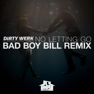 Dirty Werk的專輯No Letting Go (Bad Boy Bill Remix)