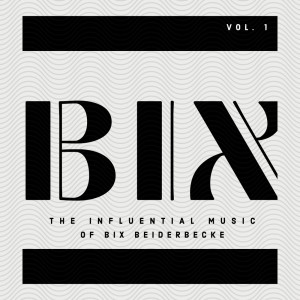 Album BIX - The Influential Music of Bix Beiderbecke from 