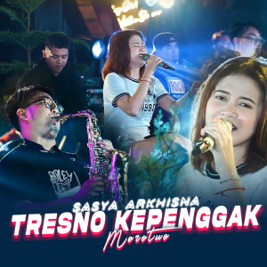 Dengarkan Tresno Kepenggak Morotuo lagu dari Sasya Arkhisna dengan lirik
