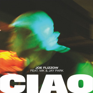 ดาวน์โหลดและฟังเพลง CIAO (Explicit) พร้อมเนื้อเพลงจาก Joe Flizzow