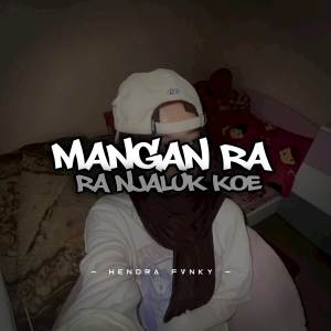 Listen to DJ MANGAN RA NJALUK KOE song with lyrics from Hendra Fvnky