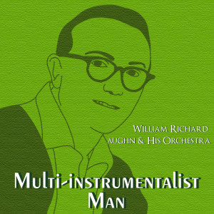 William Richard Vaughn & His Orchestra的专辑Multi-Instrumentalist Man