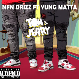 Listen to Tom & Jerry (Explicit) song with lyrics from NFN Drizz