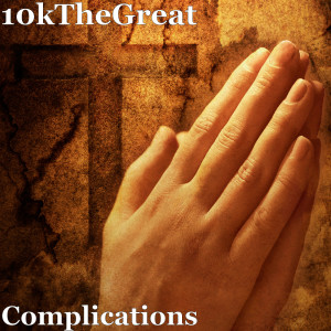 Listen to Complications song with lyrics from 10kTheGreat