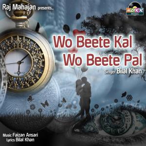 收聽Bilal Khan的Wo Beete Kal Wo Beete Pal歌詞歌曲