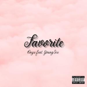 Onyx的專輯Favorite (feat. Young$ex) (Explicit)