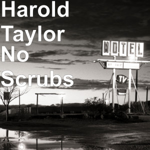 Dengarkan No Scrubs (Explicit) lagu dari Harold Taylor dengan lirik