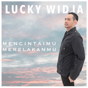 Lucky Widja的专辑Mencintaimu Merelakanmu