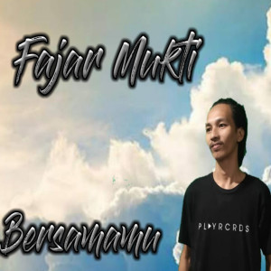 Listen to Bersamamu song with lyrics from Fajar Mukti