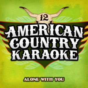 收聽American Country Karaoke的Alone With You (Karaoke in the Style of Jake Owen)歌詞歌曲