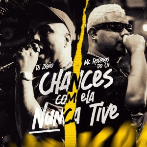 Album Chances Com Ela Nunca Tive (Explicit) from Dj Zigão Da Brasília