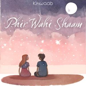 收聽Khwaab的Phir Wahi Shaam歌詞歌曲
