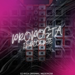 Album PROPOSTA INDECENTE (Explicit) from DJ RIICK ORIGINAL