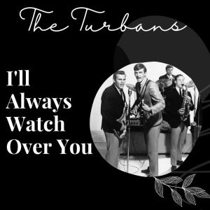 อัลบัม I'll Always Watch Over You - The Turbans ศิลปิน The Turbans