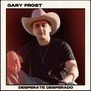 收聽Gary Frost的Desperate Desperado歌詞歌曲