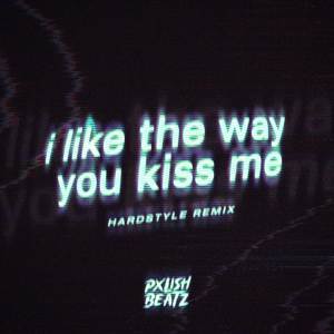 Pxlish Beatz的專輯I Like The Way You Kiss Me - Hardstyle