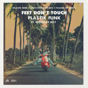 อัลบัม Feet Don't Touch (Plastik Funk x Salvatore Mancuso x Pajane VIP Remix) ศิลปิน Plastik Funk