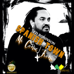 Ed Robinson的專輯Spanish Town Mi Come From