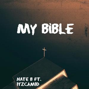 Listen to My Bible (feat. ITZCAMID) song with lyrics from Nate b