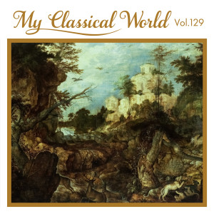 Various Artists的专辑My Classical World, Vol. 129