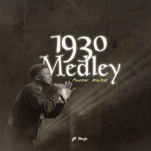Listen to 1930 Medley song with lyrics from Pastor Walter