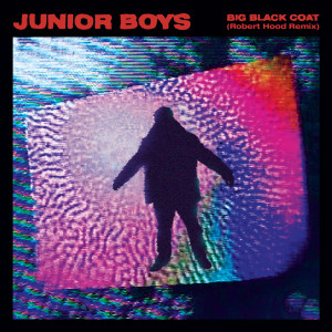 Album Big Black Coat (Robert Hood Remix) from Junior Boys