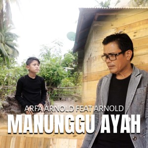 Dengarkan lagu Manunggu Ayah nyanyian Arfa Arnold dengan lirik