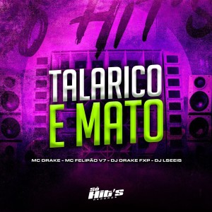 ดาวน์โหลดและฟังเพลง Talarico e Mato (feat. DJ Lseeis|Explicit) พร้อมเนื้อเพลงจาก Dj DRAKE FXP