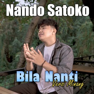Dengarkan BILA NANTI lagu dari Nando Satoko dengan lirik