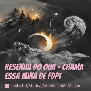 Listen to Resenha do Oua - Chama Essa Mina de Fdpt (Explicit) song with lyrics from GUIBA 011