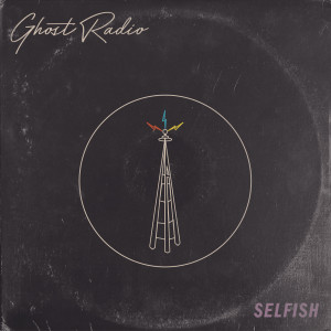 收聽Ghost Radio的Selfish歌詞歌曲