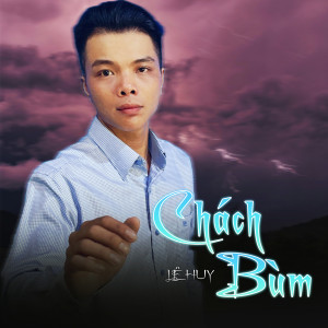 Listen to Chách Bùm song with lyrics from Le Huy