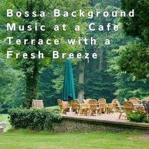 Album Bossa Background Music at a Cafe Terrace with a Fresh Breeze oleh LOVE BOSSA