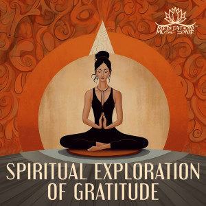 Spiritual Exploration of Gratitude (Meditation for Consciously Feeling Daily Gratitude)