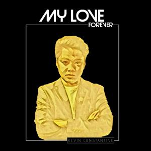 Dengarkan lagu My Love Forever nyanyian Kevin Constantine dengan lirik