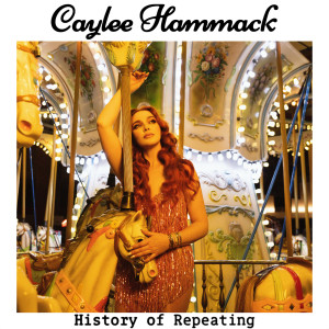 ดาวน์โหลดและฟังเพลง History Of Repeating พร้อมเนื้อเพลงจาก Caylee Hammack