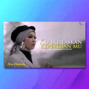 Listen to Ku Ikhlaskan Kepergianmu song with lyrics from Elsa Pitaloka