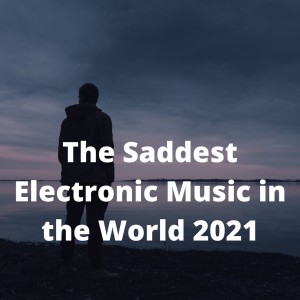 Listen to The Saddest Electronic Music in the World 2021 (Original Mix) song with lyrics from Varios