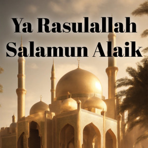 Album Ya Rasulallah Salamun Alaik (Cover) oleh SHOLAWAT MUSIC POPULER FULL ALBUM