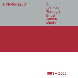 อัลบัม Hypnotised: A Journey Through British Trance Music [1993 - 2002] ศิลปิน Various Artists