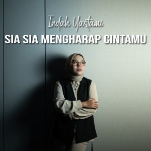 Dengarkan lagu Sia Sia Mengharap Cintamu (Acoustic Version) nyanyian Indah Yastami dengan lirik