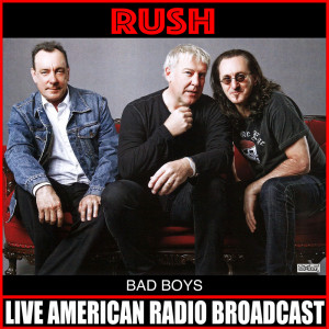 Dengarkan Bad Boy (Live) lagu dari Rush dengan lirik
