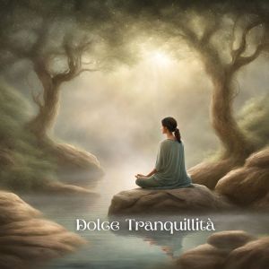 Album Dolce Tranquillità (Melodie Rilassanti per la Meditazione) from 