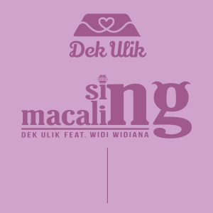 Dengarkan Sing Macaling lagu dari Dek Ulik dengan lirik