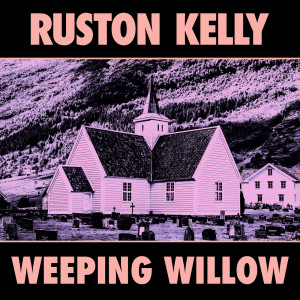 收聽Ruston Kelly的Weeping Willow歌詞歌曲