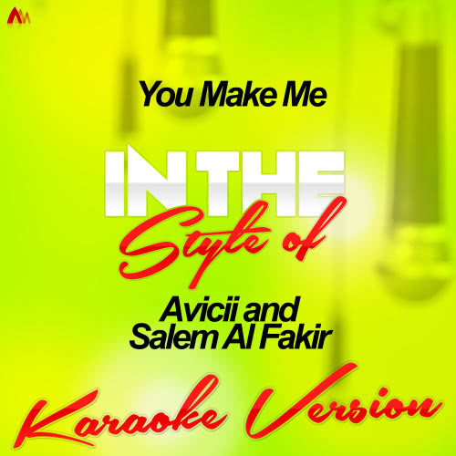 You Make Me (In the Style of Avicii and Salem Al Fakir) [Karaoke Version] (Karaoke Version)