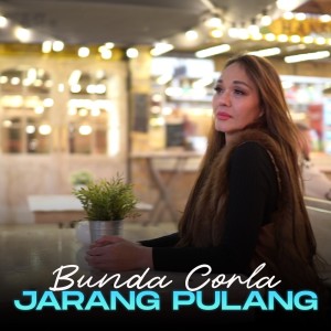Dengarkan Jarang Pulang lagu dari Bunda Corla dengan lirik