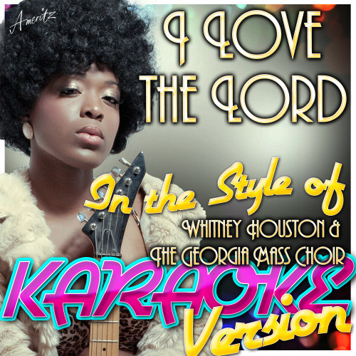 I Love the Lord (In the Style of Whitney Houston & The Georgia Mass Choir) [Karaoke Version] (Karaoke Version)