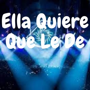 Album Ella Quiere Que Le De oleh Dj dembow