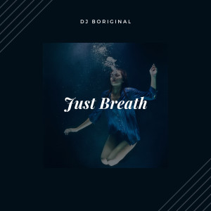Dengarkan Just Breath lagu dari dj boriginal dengan lirik
